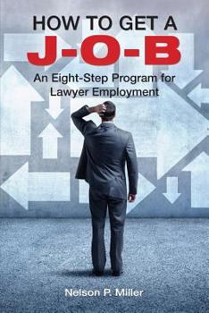 Paperback How to Get a J-O-B: An Eight-Step Program for Lawyer Employment Book