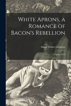 Paperback White Aprons, a Romance of Bacon's Rebellion: Virginia, 1676 Book