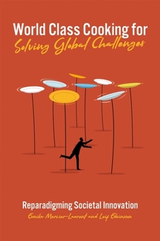 Hardcover World Class Cooking for Solving Global Challenges: Reparadigming Societal Innovation Book