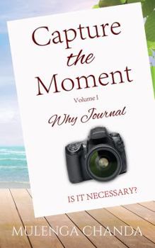 Hardcover Capture the Moment: Volume 1: Why Journal Is it Necessary? Book