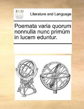 Paperback Poemata Varia Quorum Nonnulla Nunc Primm in Lucem Eduntur. [Latin] Book