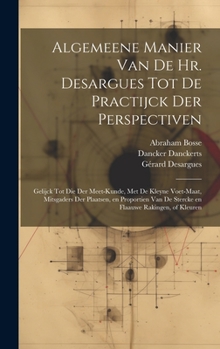 Hardcover Algemeene manier van de Hr. Desargues tot de practijck der perspectiven: Gelijck tot die der meet-kunde, met de kleyne voet-maat, mitsgaders der plaat [Dutch] Book