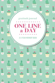 Gratitude Journal | One Line a Day | A 5-Year Memory Book: 5-Year Gratitude Journal | 5-Year Diary | Cactus Notebook for Keepsake Memories and Journaling