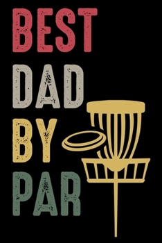 Paperback Best Dad by Par: Retro Design Disc Golf Scorecards Album for Golfers - Best Scorecard Template Log Book to Keep Scores Record - Gifts f Book