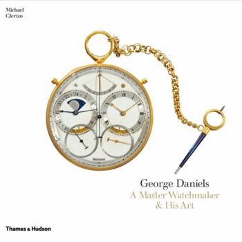 George Daniels: A Master Watchmaker & His Art