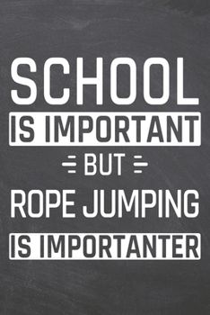 School is important but Rope Jumping is importanter: Notebook, Planner or Journal - Size 6 x 9 - 110 Dot Grid Pages - Office Equipment, Supplies, Gear ... Jumping Gift Idea for Christmas or Birthday