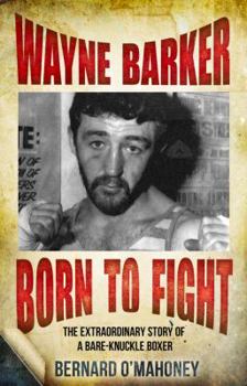 Paperback Wayne Barker: Born to Fight: The Extraordinary Story of a Bare-Knuckle Boxer Book