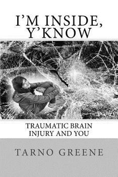 Paperback I'm Inside, Y'Know: Traumatic Brain Injury and You Book