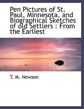 Paperback Pen Pictures of St. Paul, Minnesota, and Biographical Sketches of old Settlers: From the Earliest Book