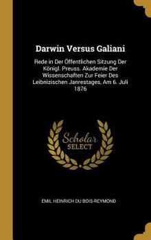 Hardcover Darwin Versus Galiani: Rede in Der Öffentlichen Sitzung Der Königl. Preuss. Akademie Der Wissenschaften Zur Feier Des Leibnizischen Janrestag [German] Book