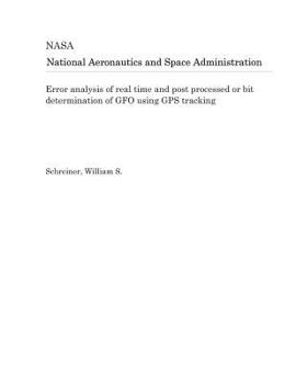 Paperback Error Analysis of Real Time and Post Processed or Bit Determination of Gfo Using GPS Tracking Book