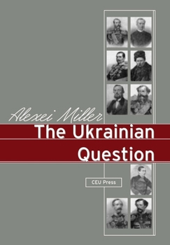 Hardcover The Ukrainian Question: Russian Empire and Nationalism in the 19th Century Book