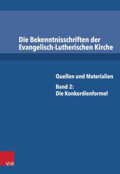 Hardcover Die Bekenntnisschriften Der Evangelisch-Lutherischen Kirche: Quellen Und Materialien. Band 2: Die Konkordienformel [German] Book