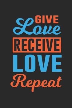 give love receive love repeat: Cute Lined Journal, Diary Or Notebook. 120 Story Paper Pages. 6 in x 9 in Cover.