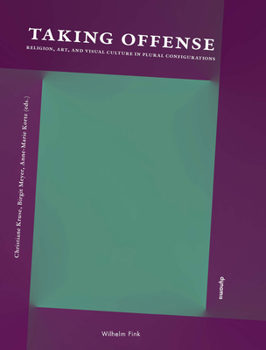 Taking Offense: Religion, Art, and Visual Culture in Plural Configurations