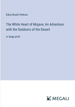 Paperback The White Heart of Mojave; An Adventure with the Outdoors of the Desert: in large print Book