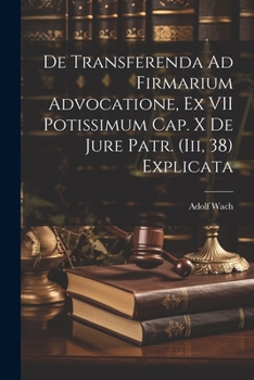 Paperback De Transferenda Ad Firmarium Advocatione, Ex VII Potissimum Cap. X De Jure Patr. (Iii, 38) Explicata [Latin] Book