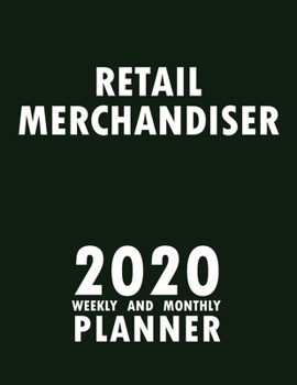 Retail Merchandiser 2020 Weekly and Monthly Planner: 2020 Planner Monthly Weekly inspirational quotes To do list to Jot Down Work Personal Office Stuffs Keep Tracking Things Motivations Notebook