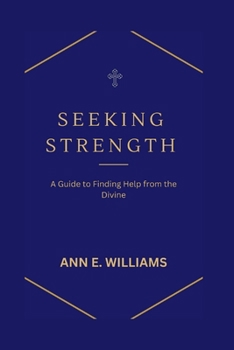 Paperback Seeking Strength: A Guide to Finding Help from the Divine Book