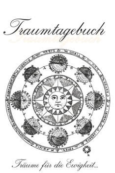 Traumtagebuch: Träume für die Ewigkeit - Tagebuch zum ausfüllen und eintragen von Träumen | Traumdeutung | Ausfüllbuch | DIN A5 | 120 Seiten (German Edition)