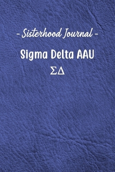 Sisterhood Journal Sigma Delta AAU: Gift Planner for Greek Sororities, Sorority Sisters and Alumni