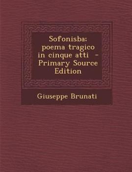 Paperback Sofonisba; Poema Tragico in Cinque Atti (Primary Source) [Italian] Book