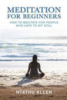 Paperback Meditation for Beginners: How to Meditate for People Who Hate to Sit Still Book