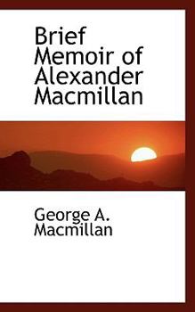 Paperback Brief Memoir of Alexander MacMillan Book