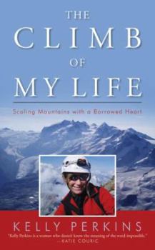 Paperback The Climb of My Life: Scaling Mountains with a Borrowed Heart Book