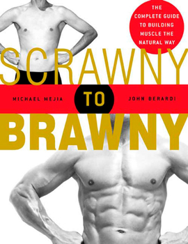 Paperback Scrawny to Brawny: The Complete Guide to Building Muscle the Natural Way Book