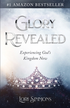 Paperback Glory Revealed: Experiencing God's Kingdom Now Book