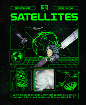 Hardcover Satellites: Learn All about Satellites and Their Special Missions to Connect, Inform, and Protect All of Us on P Book