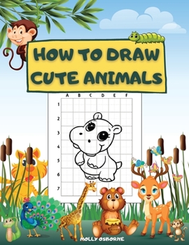 Paperback How to Draw Cute Animals: Fun And Simple Step-By-Step Drawing Activity Book For Kids To Learn How To Draw Cute Animales Using The Grid Copy Meth Book