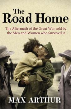 Paperback The Road Home: The Aftermath of the Great War Told by the Men and Women Who Survived It Book