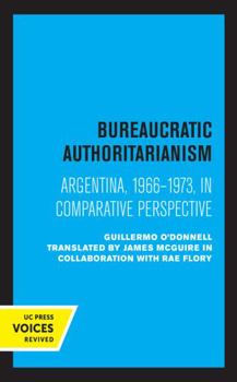 Paperback Bureaucratic Authoritarianism: Argentina 1966-1973 in Comparative Perspective Book