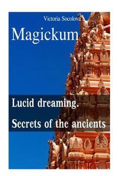 Lucid Dreaming and Secrets of the Ancients: Lucid Dreaming and Secrets of the Ancients