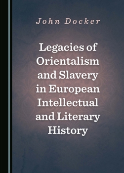 Hardcover Legacies of Orientalism and Slavery in European Intellectual and Literary History Book