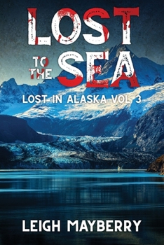 Lost to the Sea: A Cozy Mystery (Lost in Alaska Series) - Book #3 of the Lost in Alaska
