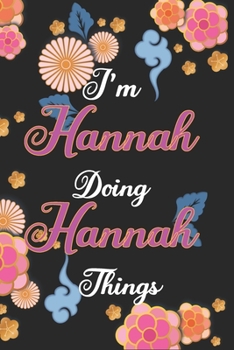 Paperback I'm Hannah Doing Hannah Things Notebook Birthday Gift: Personalized Name Journal Writing Notebook For Girls and Women, 100 Pages, 6x9, Soft Cover, Mat Book