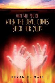 Paperback What Will You Do When The Devil Comes Back For You? Book