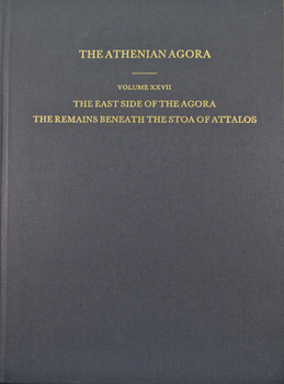 The East Side of the Agora: The Remains Beneath the Stoa of Attalos - Book  of the Athenian Agora