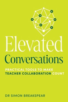 Elevated Conversations: Practical Tools to Make Teacher Collaboration Count