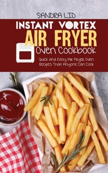 Hardcover Instant Vortex Air Fryer Oven Cookbook: Quick and Easy Air Fryer Oven Recipes that Anyone Can Cook Book