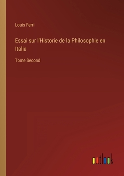 Paperback Essai sur l'Historie de la Philosophie en Italie: Tome Second [French] Book