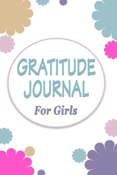 Gratitude Journal for Girls: A 90-Day Journal with prompts that allows kids to reflect on their day and record things they are thankful for.