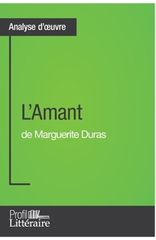 Paperback L'Amant de Marguerite Duras (Analyse approfondie): Approfondissez votre lecture de cette oeuvre avec notre profil littéraire (résumé, fiche de lecture [French] Book