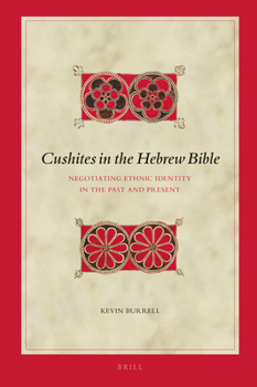 Hardcover Cushites in the Hebrew Bible: Negotiating Ethnic Identity in the Past and Present Book