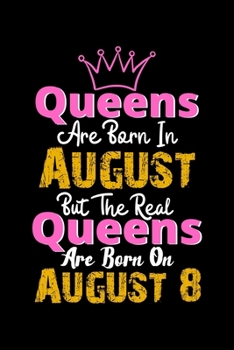 Queens Are Born In August Real Queens Are Born In August 8 Notebook Birthday Funny Gift: Lined Notebook / Journal Gift, 120 Pages, 6x9, Soft Cover, Matte Finish