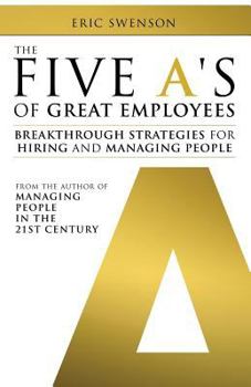 Paperback The Five A's of Great Employees: Breakthrough Strategies for Hiring and Managing People Book