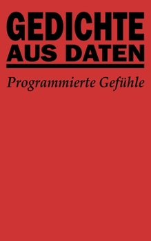 Gedichte aus Daten: Programmierte Gefühle – Eine Reise in Liebe und KI (German Edition)